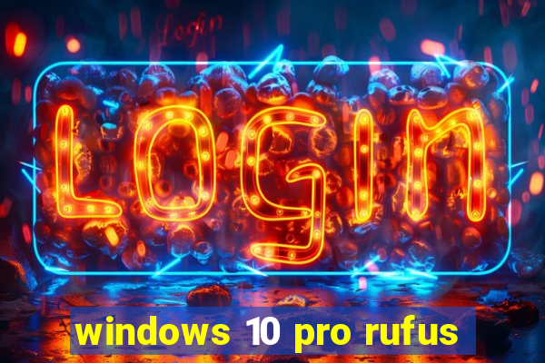 windows 10 pro rufus